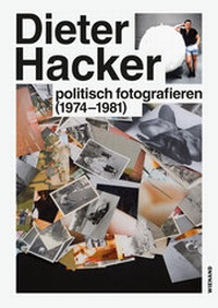 Abbildung von: Dieter Hacker. Politsch fotografieren (1974-1981) - Wienand