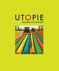 Cover: Utopie Landwirtschaft - Zentrum Stadtgeschichte Ingolstadt