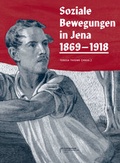 Cover: Soziale Bewegungen in Jena 1869-1918 - St&auml;dtische Museen Jena
