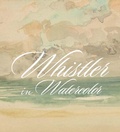 Cover: Whistler in Watercolor - Yale University Press