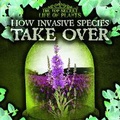 Cover: How Invasive Species Take Over - Gareth Stevens Publishing