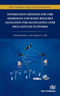 Enlarge image Cover: Optimization Methods for User Admissions and Radio Resource Allocation for Multicasting over High Altitude Platforms - River Publishers