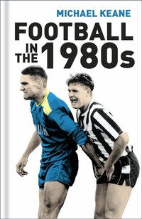 Abbildung von: Football in the 1980s - The History Press Ltd