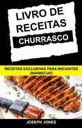 Cover: Livro de Receitas Churrasco: Receitas Exclusivas Para Iniciantes (Barbecue) - Joseph Jones