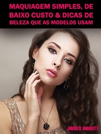 Abbildung von: Maquiagem Simples, De Baixo Custo & Dicas De Beleza Que As Modelos Usam - Babelcube Inc.