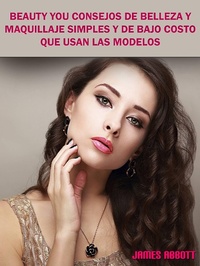 Abbildung von: Beauty You Consejos De Belleza y Maquillaje Simples y De Bajo Costo Que Usan Las Modelos - Babelcube Inc.