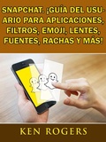 Cover: Snapchat. !Guia del usuario para aplicaciones, filtros, emoji, lentes, fuentes, rachas y mas! - Babelcube Inc.
