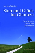 Cover: Sinn und Gl&uuml;ck im Glauben - Media Maria