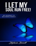 Cover: I Let My Soul Run Free My Journey to Becoming Whole - Lulu.com