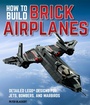 Cover: How To Build Brick Airplanes - Motorbooks