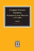 Cover: Camden County, Georgia Superior Court Minutes, 1797-1809. - Southern Historical Press, Inc.