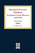 Cover: Franklin County, Georgia Superior Court Minutes, 1830-1834. (Volume #4) - Southern Historical Press, Inc.