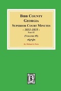Cover: Bibb County, Georgia Superior Court Minutes, 1831-1835, Part 2. (Volume #5) - Southern Historical Press, Inc.