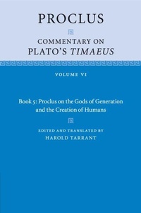 Enlarge image Cover: Proclus: Commentary on Plato's Timaeus: Volume 6, Book 5: Proclus on the Gods of Generation and the Creation of Humans - Cambridge University Press