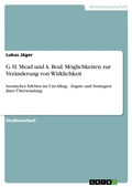 Cover: G. H. Mead und A. Boal. M&ouml;glichkeiten zur Ver&auml;nderung von Wirklichkeit - GRIN Verlag