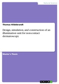 Cover: Design, simulation, and construction of an illumination unit for non-contact dermatoscopy - GRIN Verlag