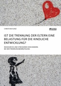 Cover: Ist die Trennung der Eltern eine Belastung f&uuml;r die kindliche Entwicklung? Ressourcen und Stressoren von Kindern bei der Trennungsbew&auml;ltigung - GRIN Verlag