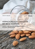 Cover: Verpackungslos Einkaufen mit Bulk Shopping. Vorteile, Schwierigkeiten und Zukunftschancen der neuen Trendbewegung - GRIN Verlag