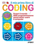 Cover: Il mio primo libro di coding. Scopri il mondo della programmazione senza dover usare il computer - Apogeo