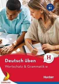 Abbildung von: Wortschatz & Grammatik B1 - Hueber Verlag