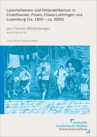 Abbildung von: Laienheilwesen und Heilpraktikertum in Cisleithanien, Posen, Elsass-Lothringen und Luxemburg (ca. 1850 - ca. 2000) - Franz Steiner Verlag