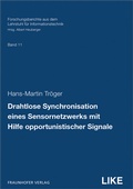 Cover: Drahtlose Synchronisation eines Sensornetzwerks mit Hilfe opportunistischer Signale - Fraunhofer Verlag