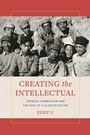 Cover: Creating the Intellectual - University of California Press