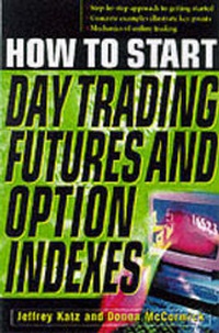 Enlarge image Cover: How to Get Started Day Trading Futures and Options Indices - McGraw-Hill Inc.,US