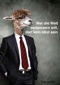 Cover: Wer die Welt verbessern will, darf kein Idiot sein - neobooks