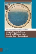 Cover: Images, Improvisations, Sound, and Silence from 1000 to 1800 - Degree Zero - Amsterdam University Press