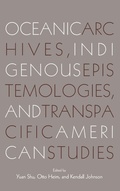 Cover: Oceanic Archives, Indigenous Epistemologies, and Transpacific American Studies - Hong Kong University Press