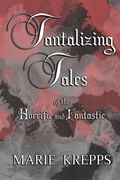 Cover: Tantalizing Tales of the Horrific and Fantastic - Lulu.com