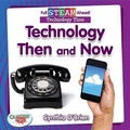 Cover: Full STEAM Ahead!: Technology Then and Now - Crabtree Publishing Co,US