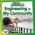 Cover: Full STEAM Ahead!: Engineering in My Community - Crabtree Publishing Co,US
