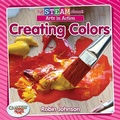 Cover: Full STEAM Ahead!: Creating Colors - Crabtree Publishing Co,US