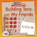 Cover: Full STEAM Ahead!: Building Tens with My Friends - Crabtree Publishing Co,US