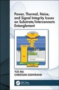 Cover: Power, Thermal, Noise, and Signal Integrity Issues on Substrate/Interconnects Entanglement - CRC Press
