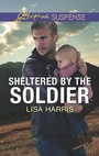 Cover: Sheltered by the Soldier - Love Inspired Suspense