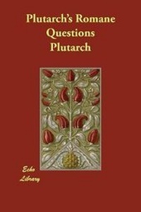 Enlarge image Cover: Plutarch's Romane Questions - Echo Library