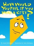 Cover: How Would You Feel If You Were a Kite? - Dorrance Publishing Co.