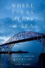 Cover: Where Texas Meets the Sea - University of Texas Press