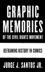 Cover: Graphic Memories of the Civil Rights Movement - University of Texas Press