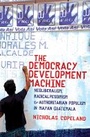 Cover: The Democracy Development Machine - Cornell University Press