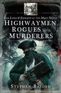 Cover: The Lives & Exploits of the Most Noted Highwaymen, Rogues and Murderers - Pen & Sword History