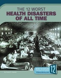 Cover: The 12 Worst Health Disasters of All Time - 12-Story Library