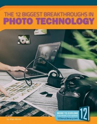 Enlarge image Cover: The 12 Biggest Breakthroughs in Photo Technology - 12-Story Library