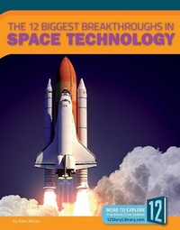 Enlarge image Cover: The 12 Biggest Breakthroughs in Space Technology - 12-Story Library
