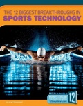 Cover: The 12 Biggest Breakthroughs in Sports Technology - 12-Story Library