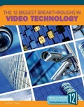 Cover: The 12 Biggest Breakthroughs in Video Technology - 12-Story Library
