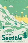 Cover: Easy Weekend Getaways from Seattle - Countryman Press Inc.